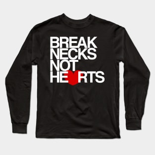 Break Necks Not Hearts Long Sleeve T-Shirt